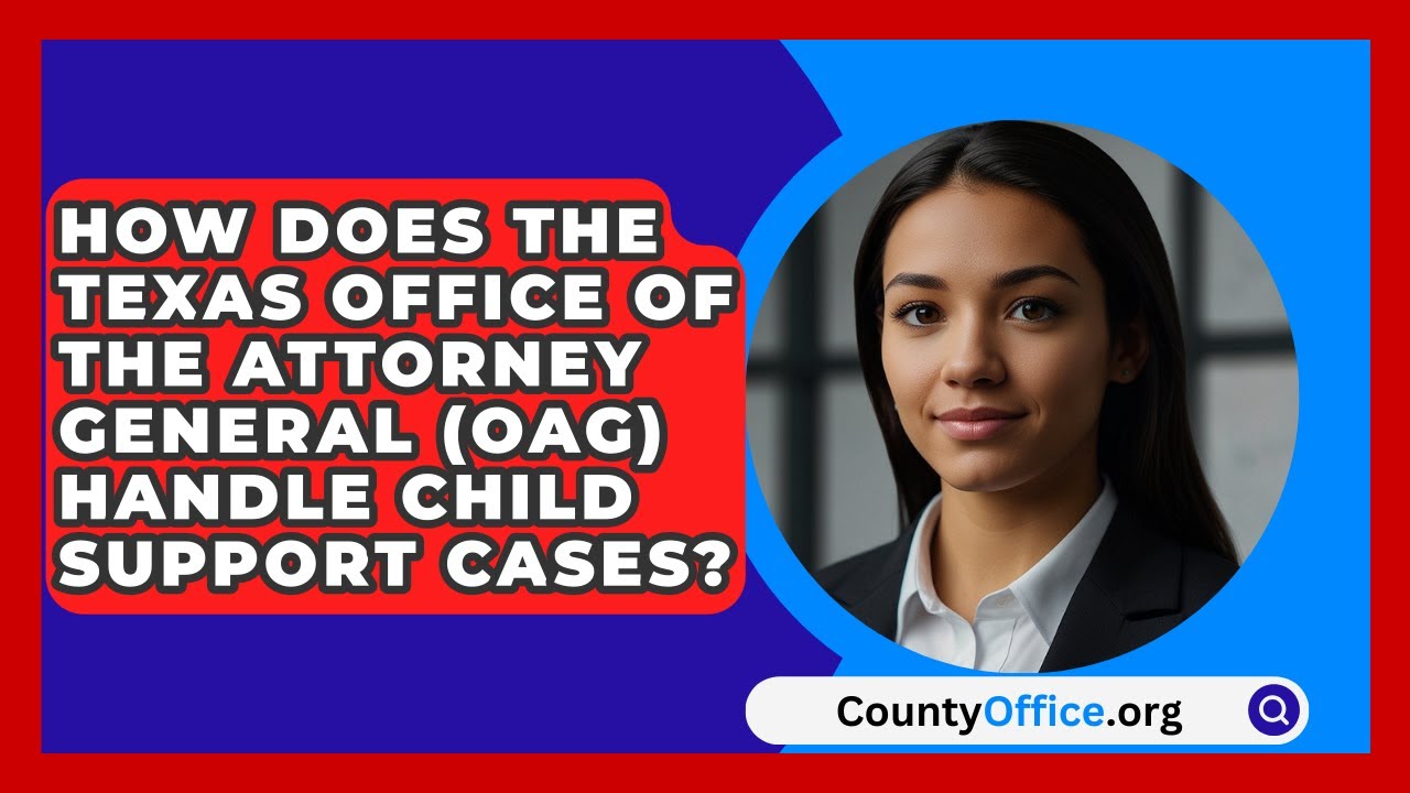 How Does the Texas Office of the Attorney General (OAG) Handle Child Support Cases?