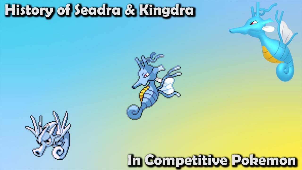 How GREAT were Seadra & Kingdra ACTUALLY? - History of Seadra & Kingdra in Competitive Pokemon