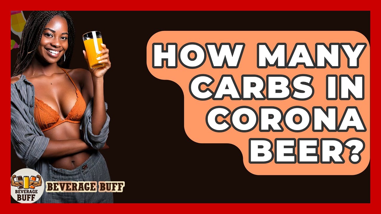 How Many Carbs In Corona Beer? - Beverage Buff