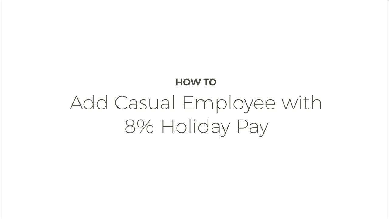 How To: Add a Casual Employee with 8% Holiday Pay