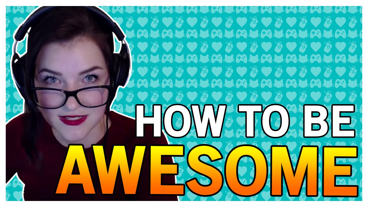 How to be awesome!! | KittyPlays