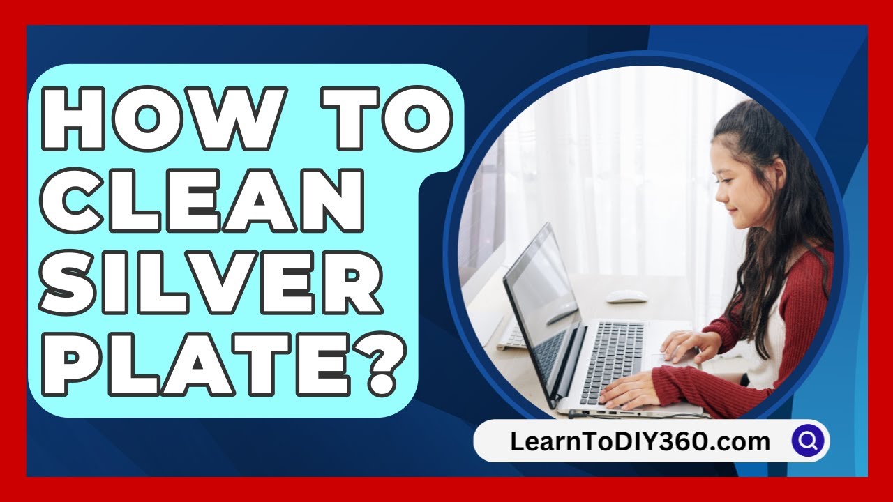 How To Clean Silver Plate? - LearnToDIY360.com