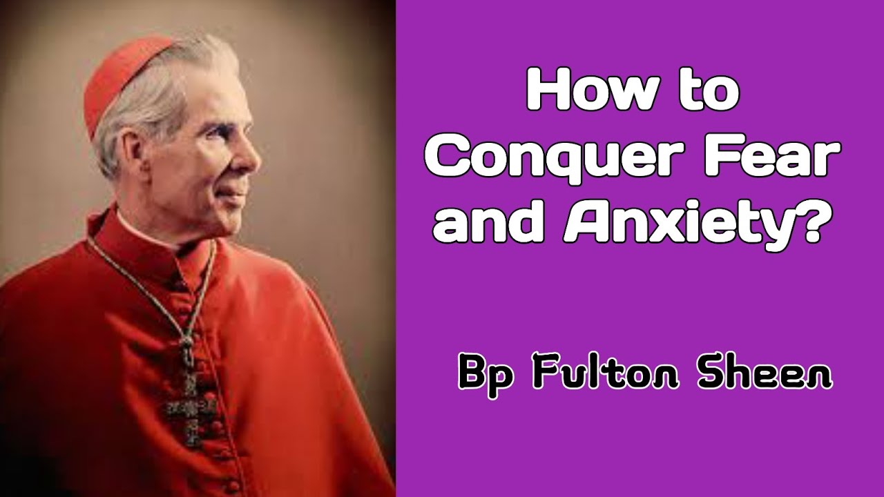 How to Conquer Fear and Anxiety? Bishop Fulton Sheen