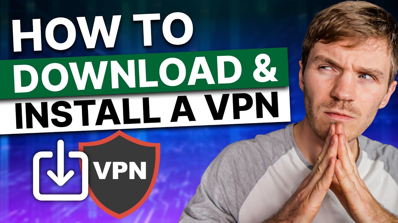 How to Download & Install a VPN on Any Device Easily