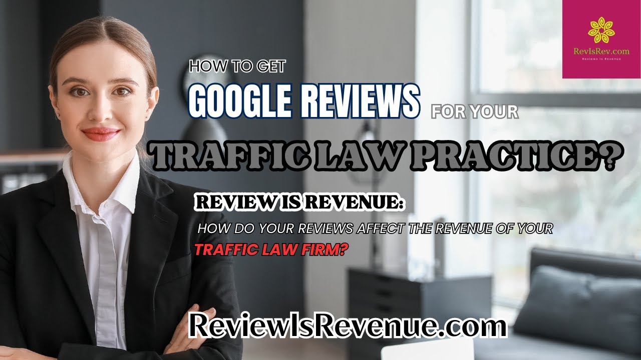 HOW TO GET GOOGLE REVIEWS FOR YOUR TRAFFIC LAW PRACTICE?