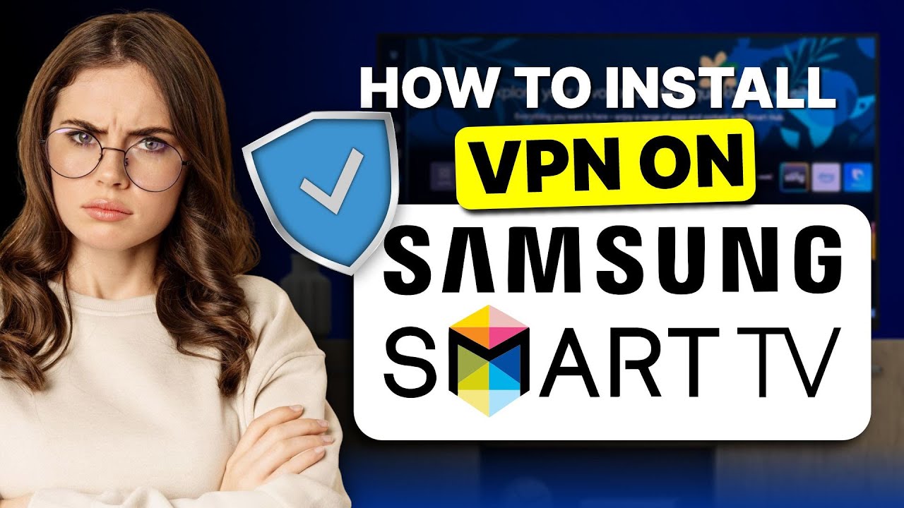 How to Install a VPN on Samsung Smart TV: Step-by-Step for ALL Models