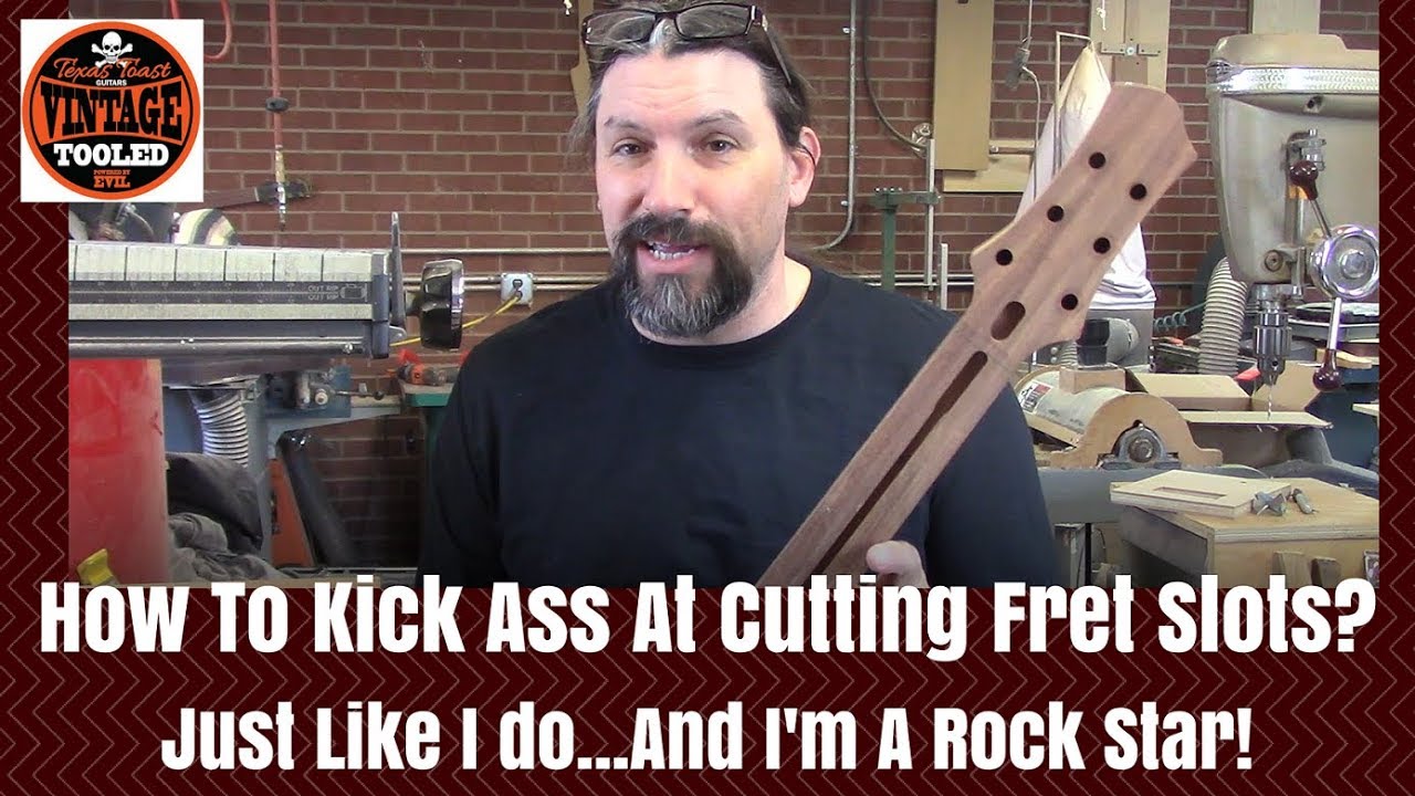 How To Kick Ass At Cutting Fret Slots... Just Like I Do... And I'm A Rock Star!