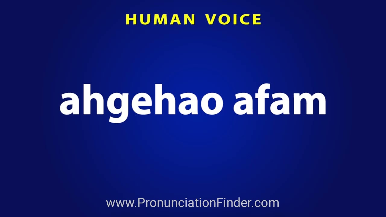 How To Pronounce ahgehao afam