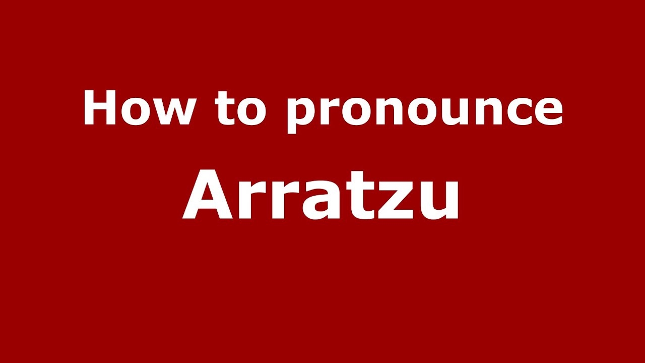 How to pronounce Arratzu (Spanish/Spain) - PronounceNames.com