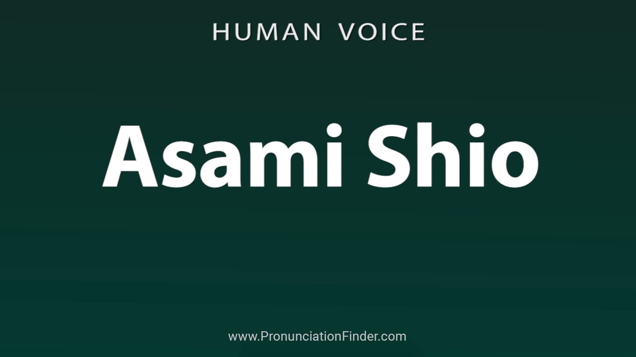 How To Pronounce Asami Shio