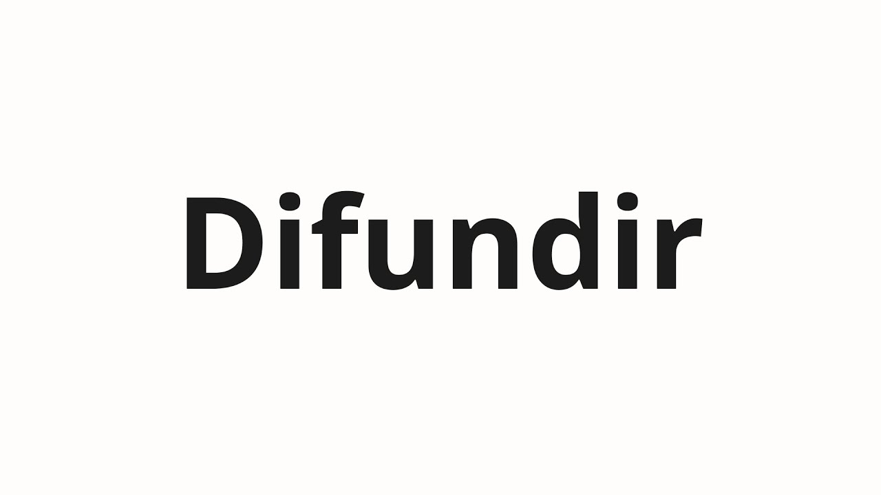 How to pronounce Difundir