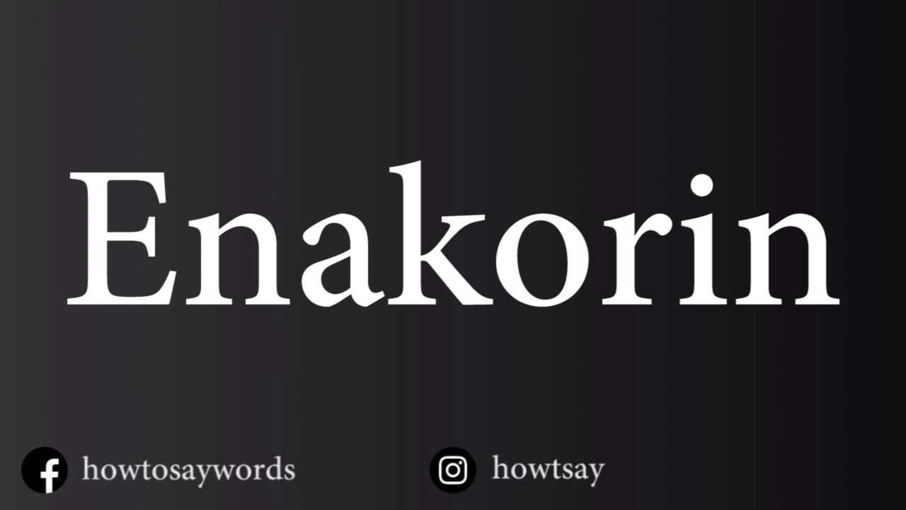 How To Pronounce Enakorin