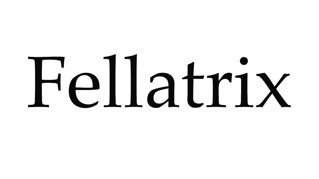 How to Pronounce Fellatrix