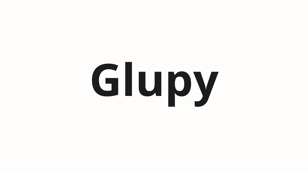How to pronounce Glupy | Глупы (Stupid in Russian)