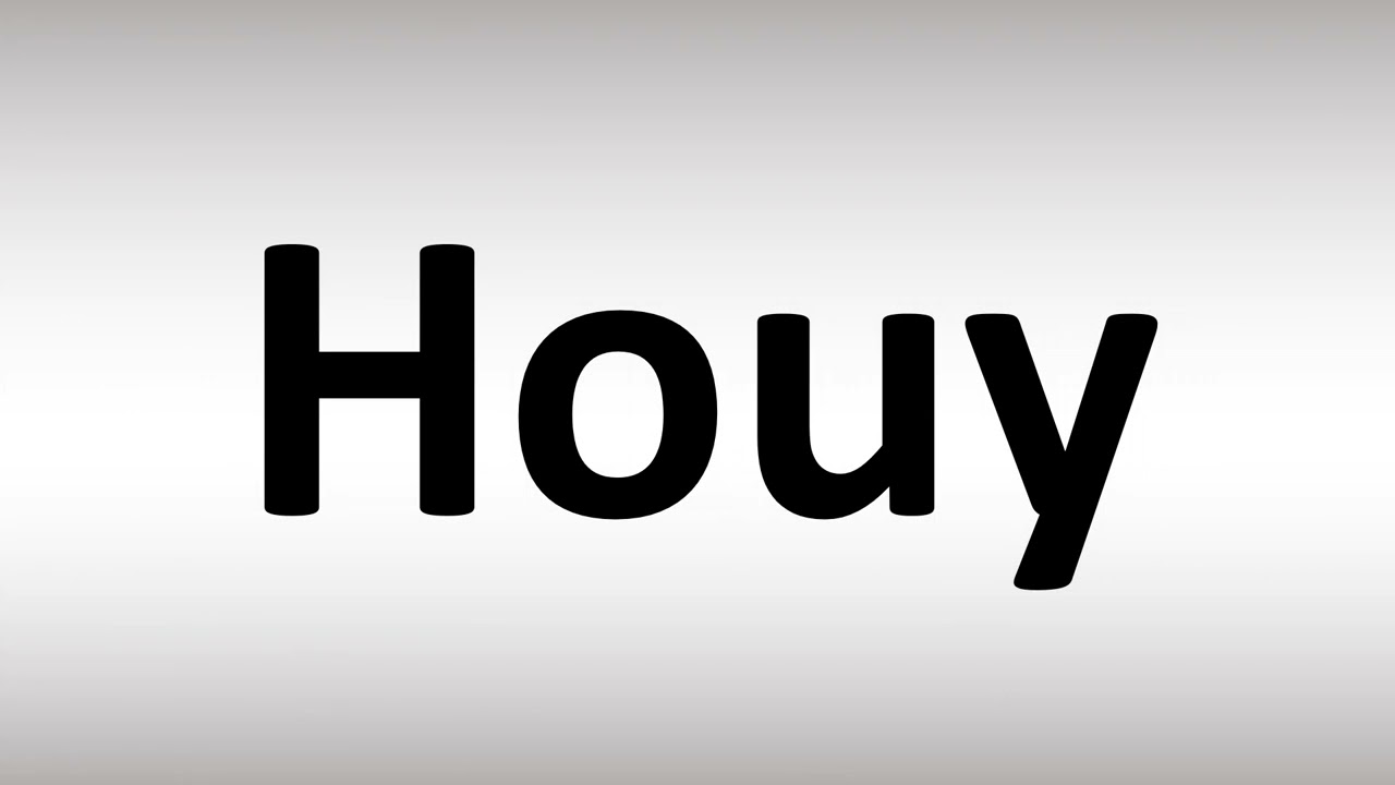 How to Pronounce Houy