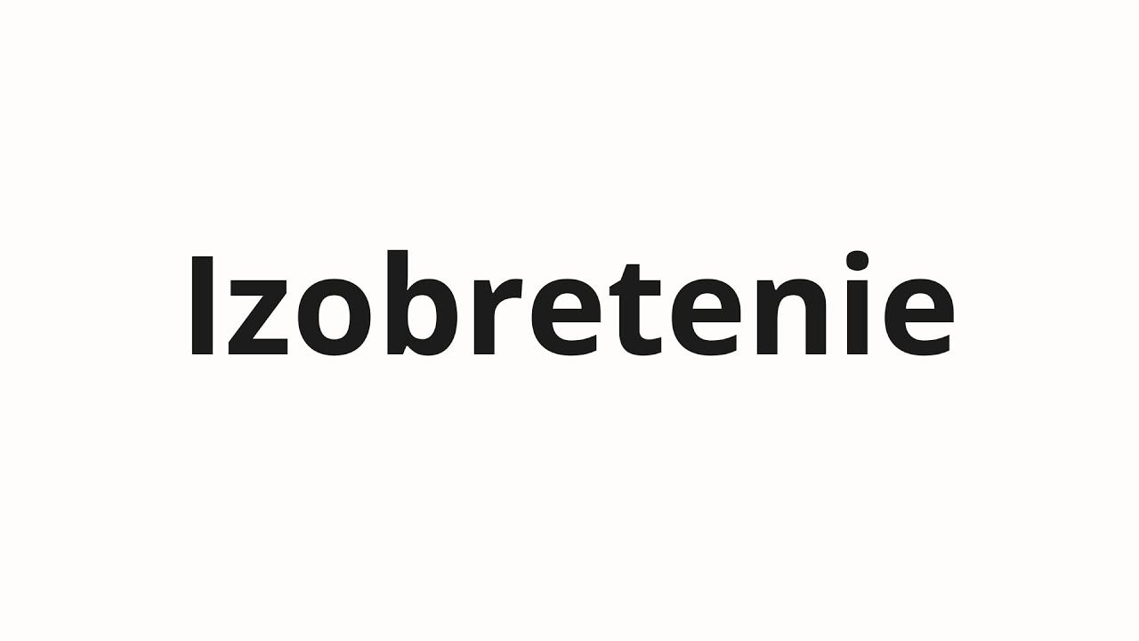 How to pronounce Izobretenie | Изобретение (Invention in Russian)