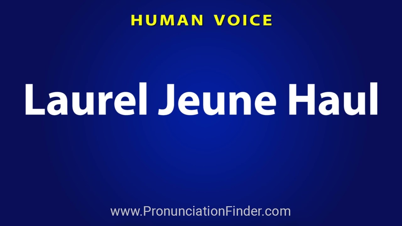 How To Pronounce Laurel Jeune Haul