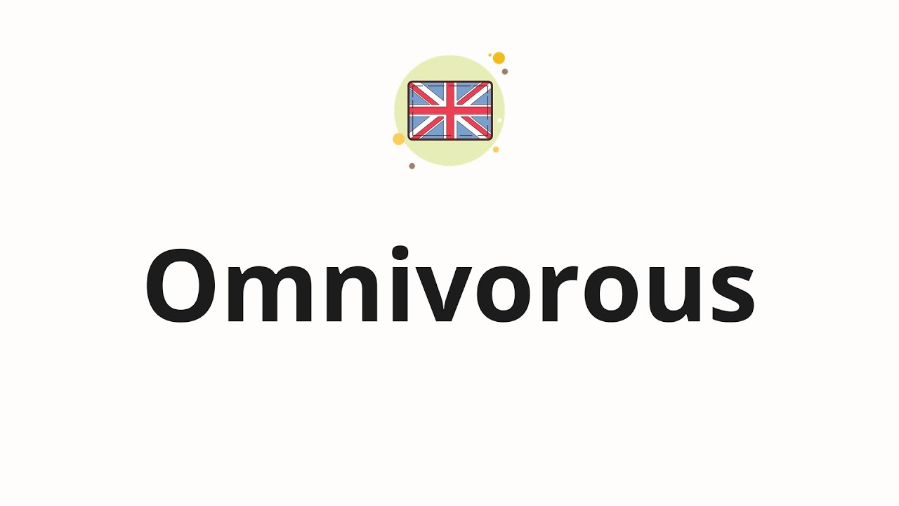 How to pronounce Omnivorous