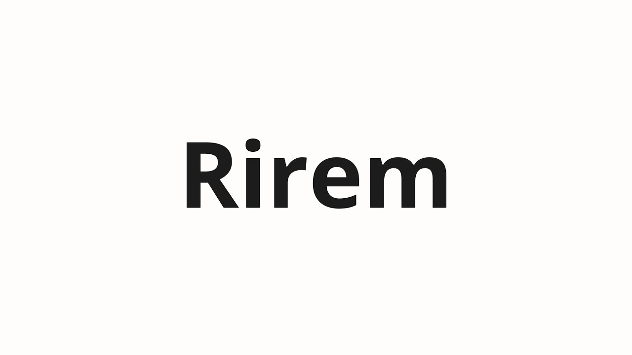 How to pronounce Rirem