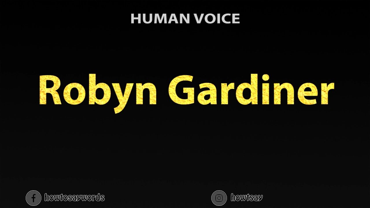 How To Pronounce Robyn Gardiner