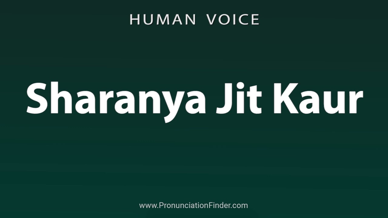 How To Pronounce Sharanya Jit Kaur