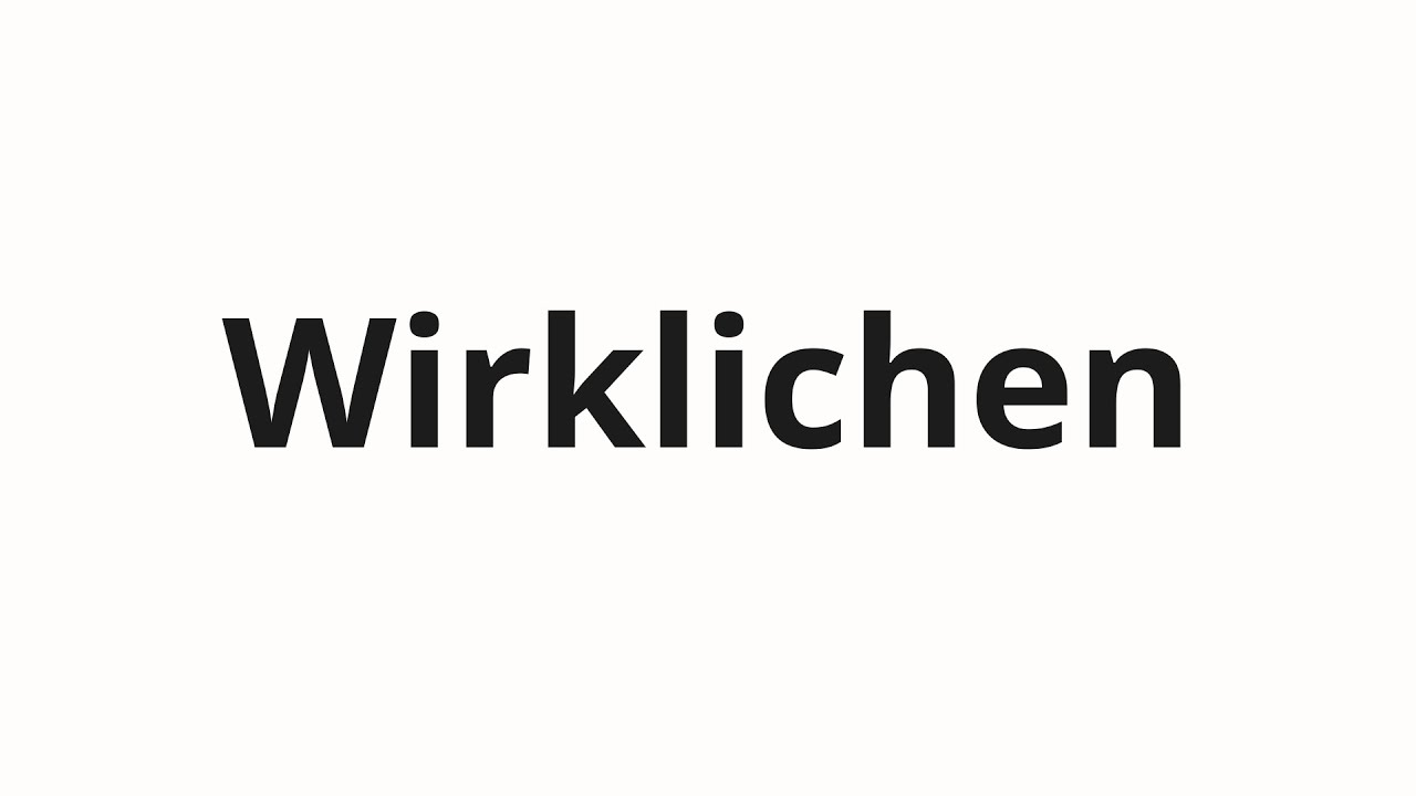 How to pronounce Wirklichen