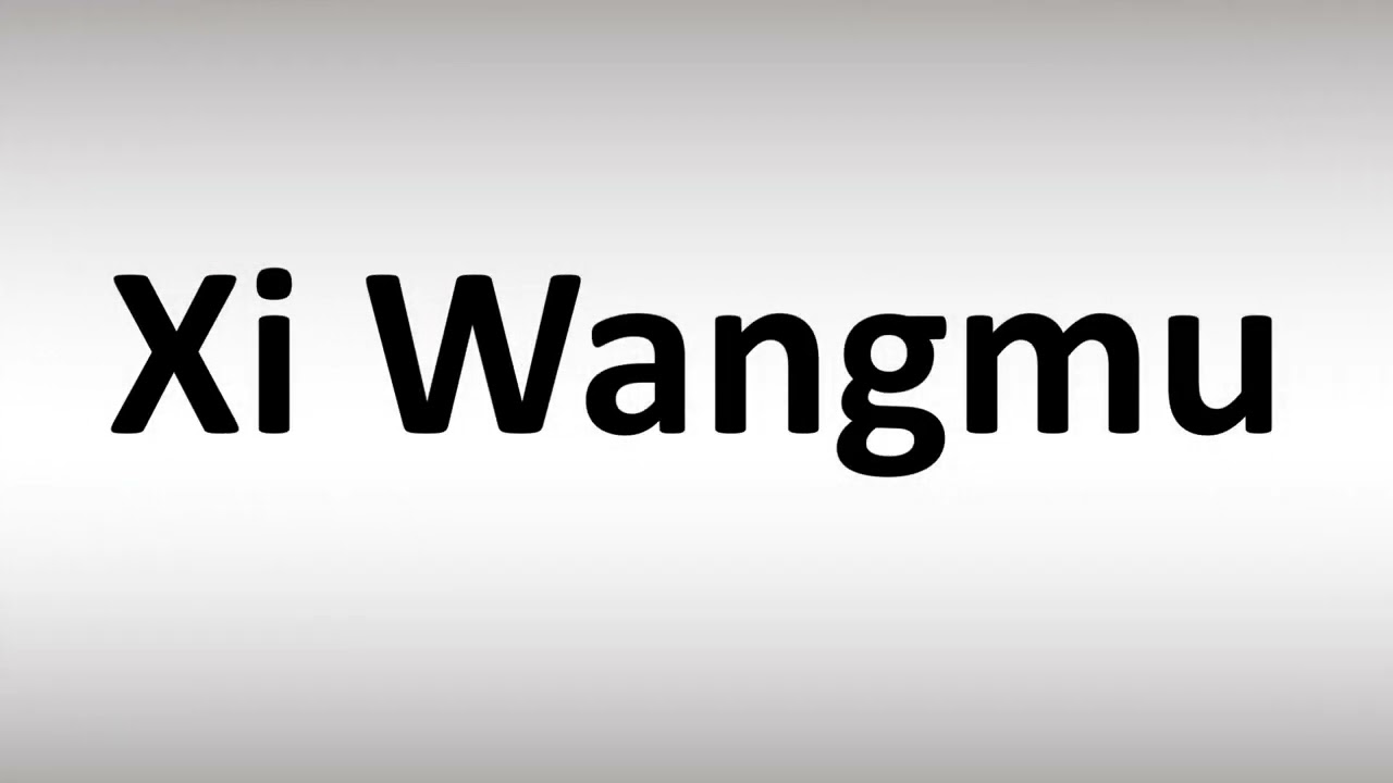 How to Pronounce Xi Wangmu