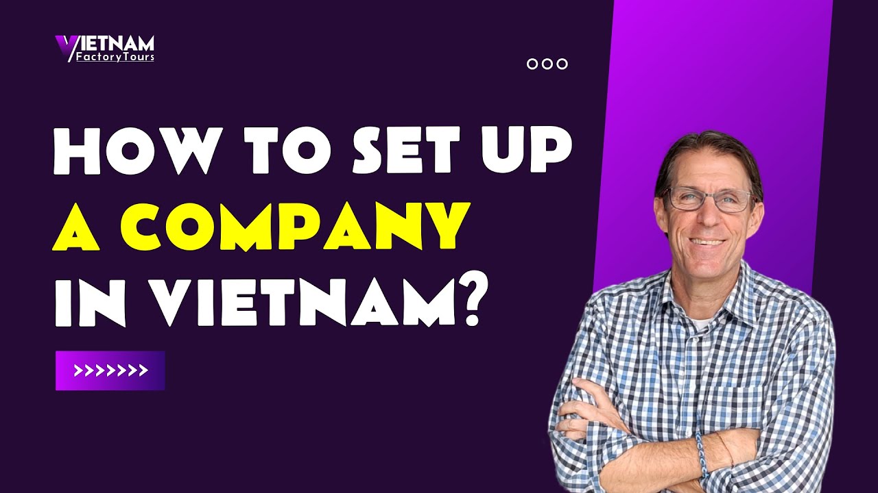 How to set up a company in Vietnam - LHD Law Firm & Chris Walker