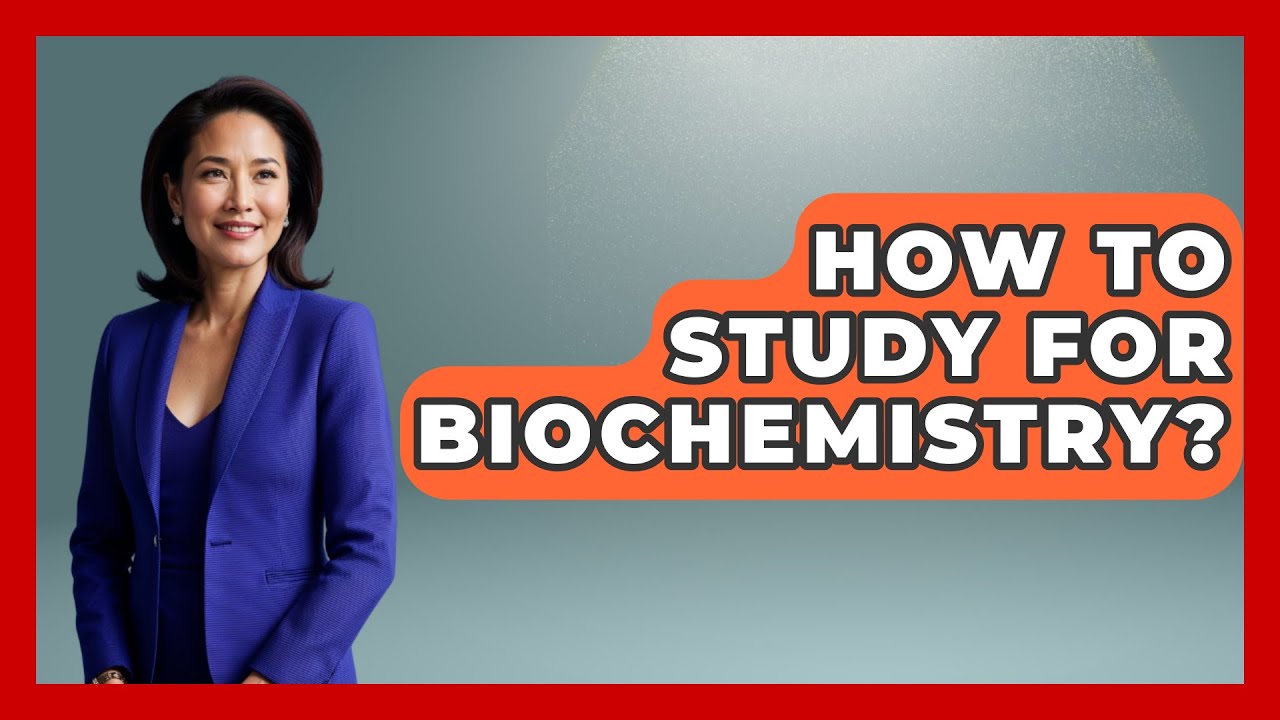 How To Study For Biochemistry? - Chemistry For Everyone