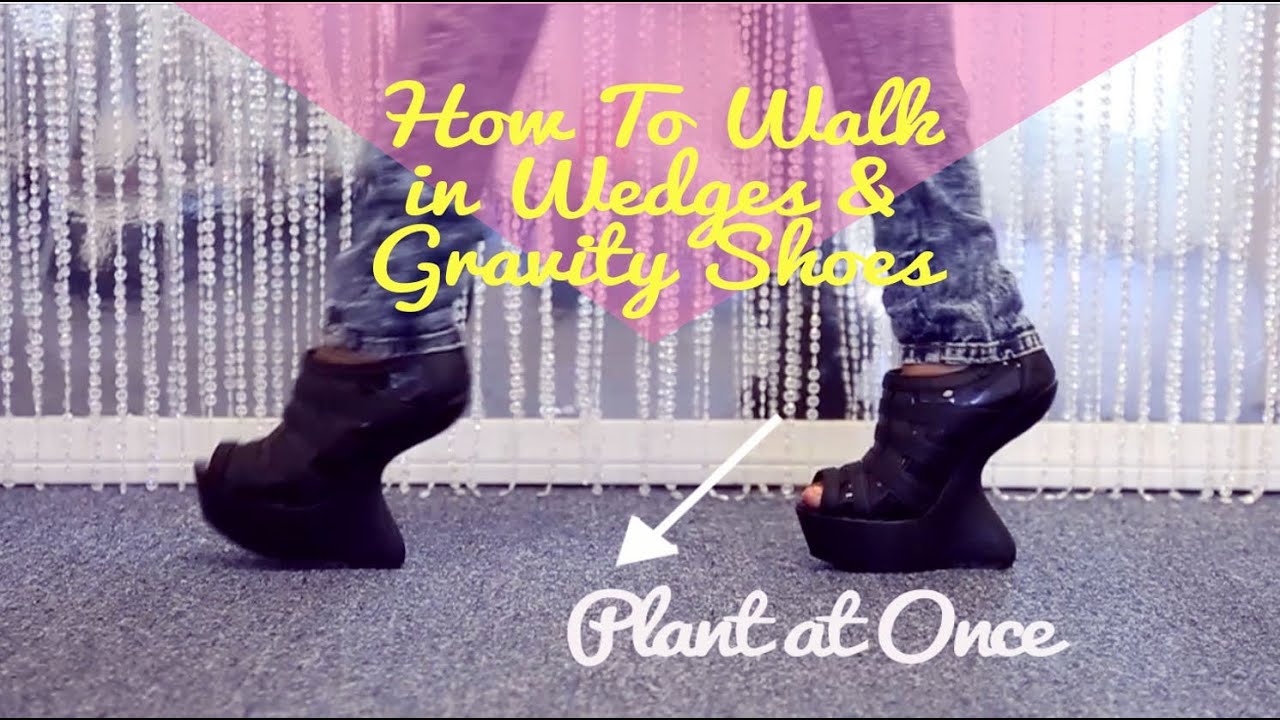 How To Walk in Wedges and Gravity Shoes