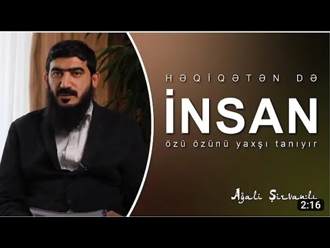 Həqiqətən də insan özü özünü yaxşı tanıyır \ Ağali Şirvanlı