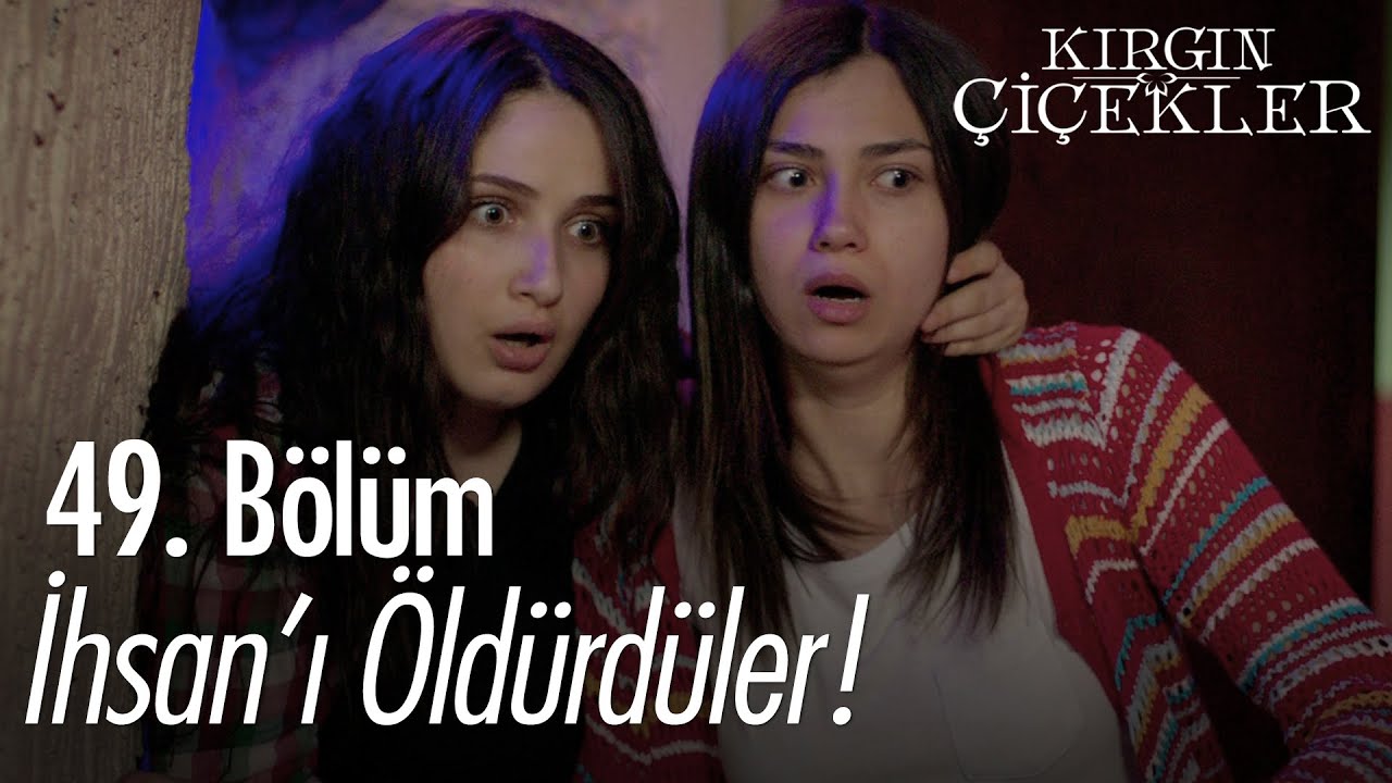 İhsan'ı öldürdüler! - Kırgın Çiçekler 49. Bölüm