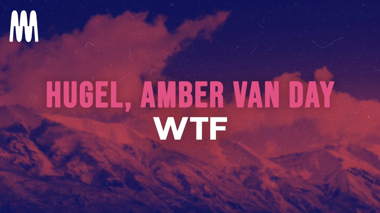 HUGEL feat. Amber Van Day - WTF (Lyrics)
