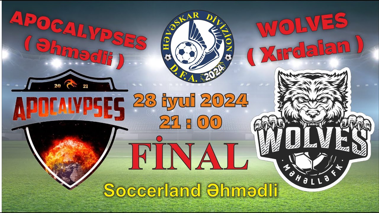 Həvəskar Divizion 2024. Final oyunu / Apocalypses (Əhmədli) - Wolves (Xırdalan) / 28 iyul 2024