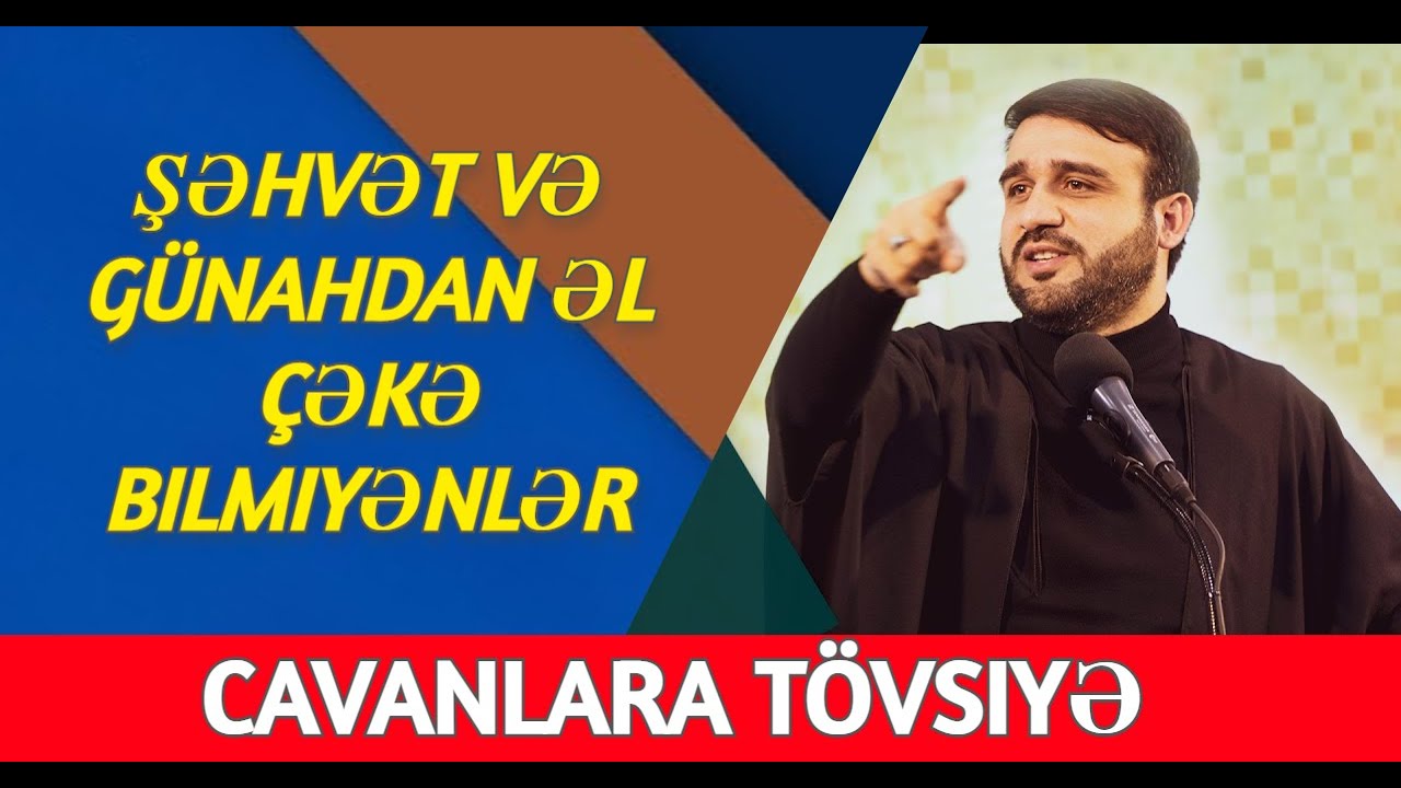 Şəhvət və günahdan əl çəkə bilmiyənlərə və cavanlara tövsiyə - Hacı Ramil