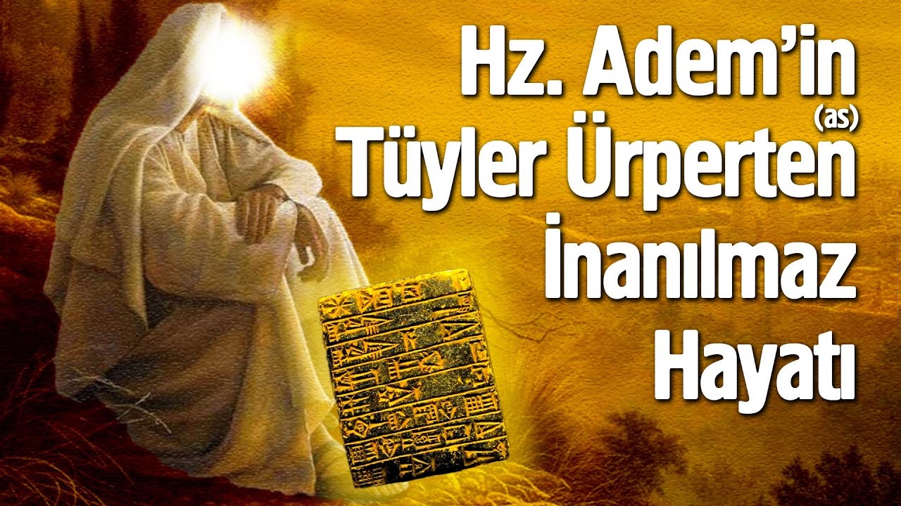 Hz. Adem'in (as) Tüyler Ürperten İnanılmaz Hayatı