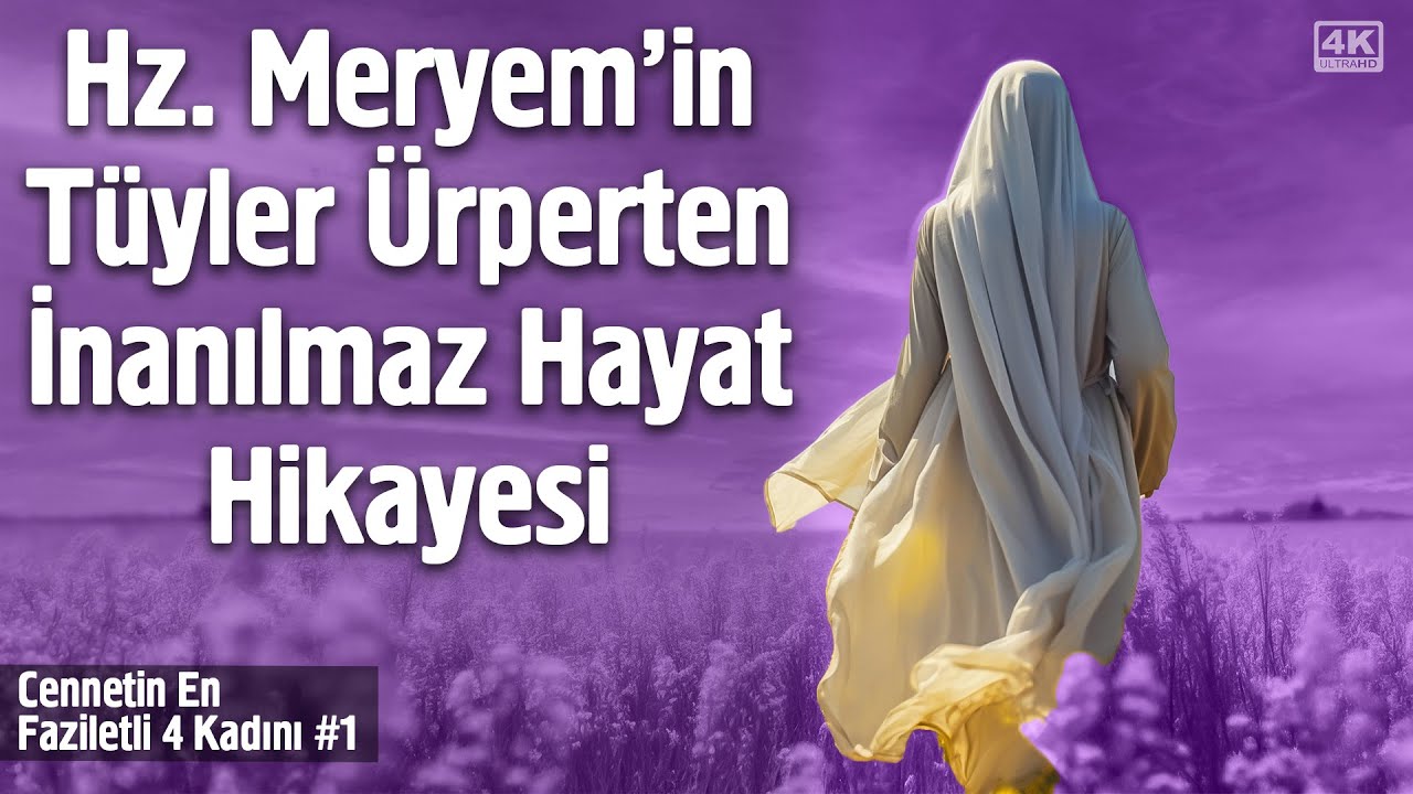 Hz. Meryem - Hz. İsa'nın (as) Annesi'nin Tüyler Ürperten İnanılmaz Hayat Hikayesi