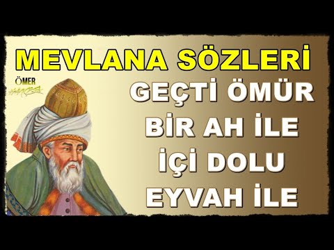 Hz. Mevlana Sözleri 🌹 ( İlaç Gibi ) 🌹 Geçti Ömür Bir Ah İle, İçi Dolu Eyvah İle...!!!