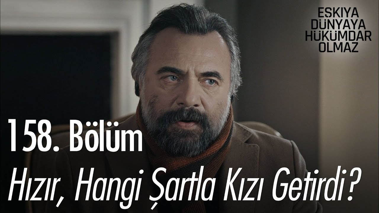 Hızır hangi şartla kızı teslim etti? - Eşkıya Dünyaya Hükümdar Olmaz 158. Bölüm