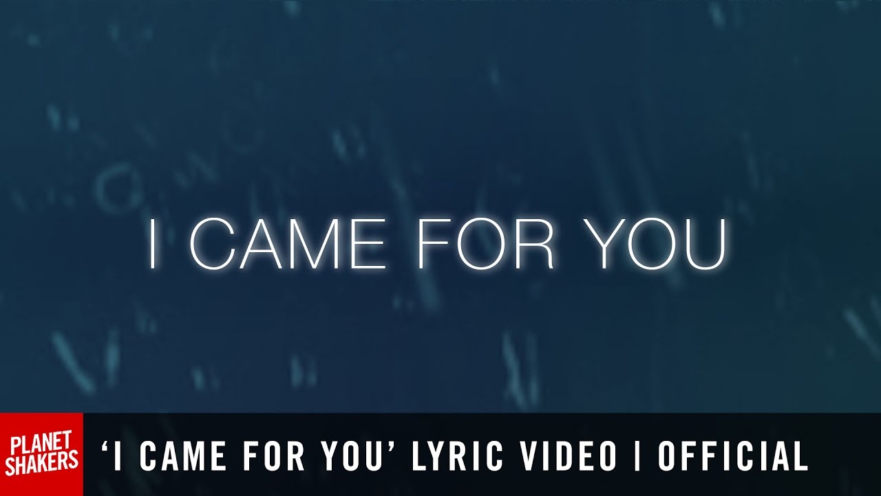 'I CAME FOR YOU' Lyric Video | Official Planetshakers Video