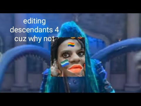 I edited descendants 4