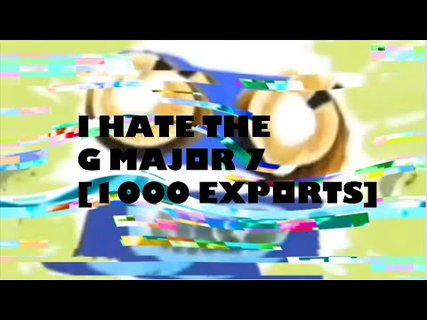 I Hate The G Major 7 [1000 Exports]