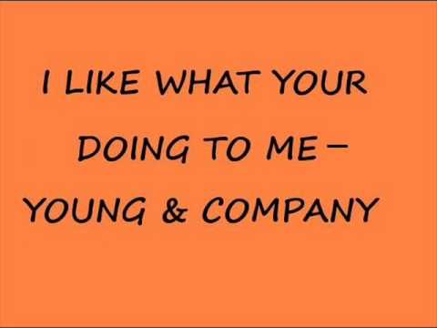 I LIKE WHAT YOUR DOING TO ME-YOUNG&COMPANY