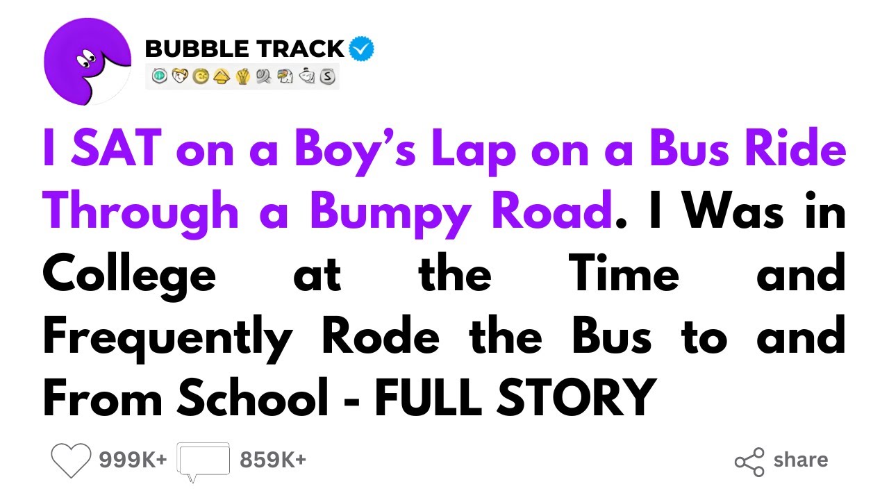 I SAT on a Boy’s Lap on a Bus Ride Through a Bumpy Road - FULL STORY
