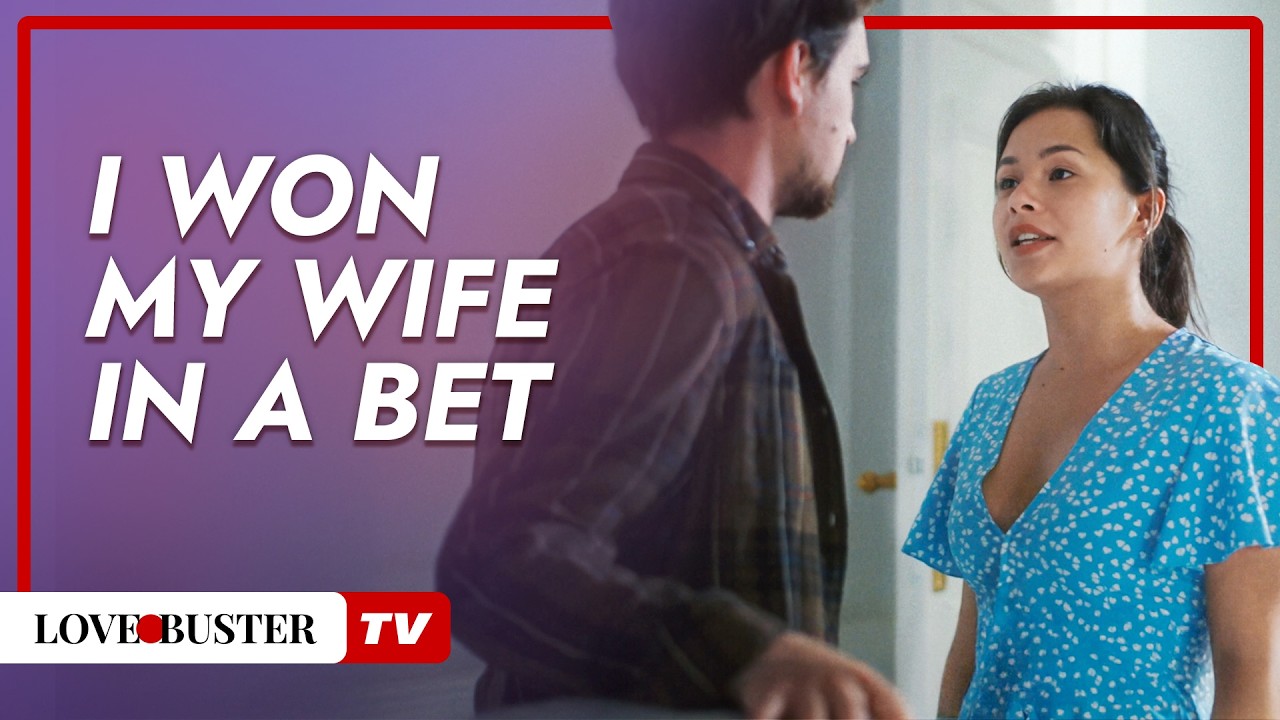 I Won My Wife In A Bet  | @LoveBusterTV