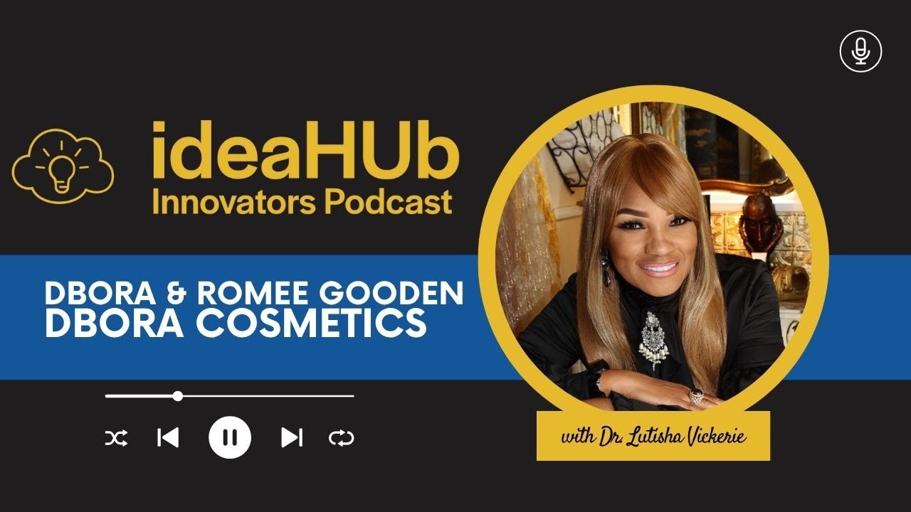 ideaHUb Innovators Podcast | Dbora & Romee Gooden, Dbora Cosmetics & Women In Power