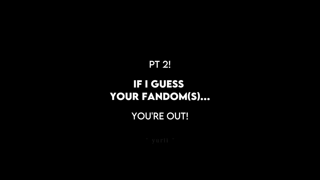 If I Guess Your Fandom, You're Out! || Pt 2! ||  Yurii