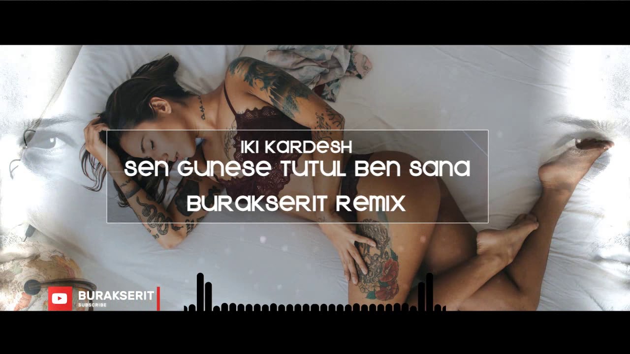 ikikardesh - Sen Güneşe Tutul Ben Sana (Burak Şerit Remix)