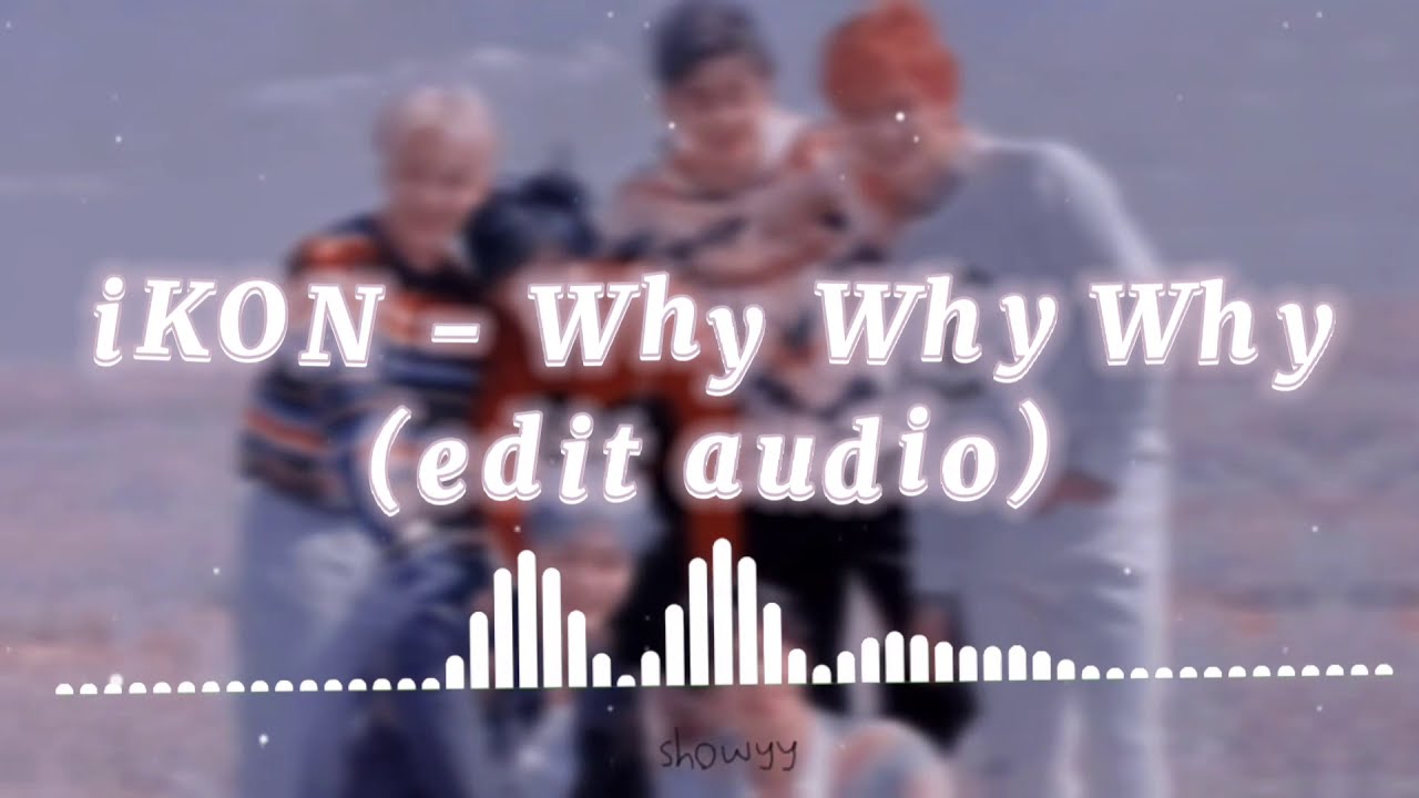 iKON - why why why edit audio