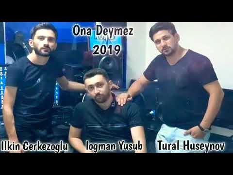Ilkin Cerkezoglu - Tural Huseyinov - Ona Gore Deymez / 2019